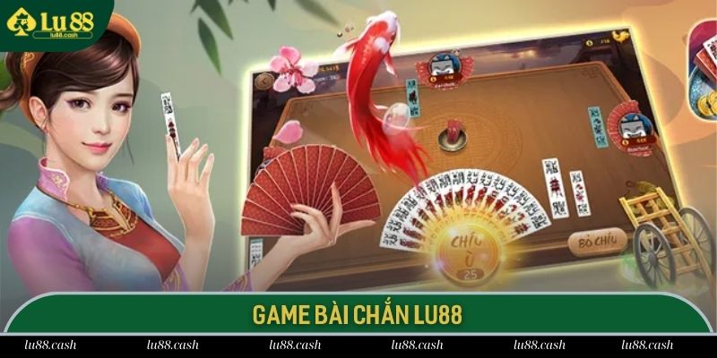 Chắn LU88 Thông tin giới thiệu game Chắn trực tuyến cực hot