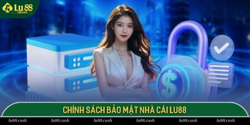 Chính Sách Bảo Mật Chính sách bảo mật LU88 khẳng định độ uy tín và an toàn