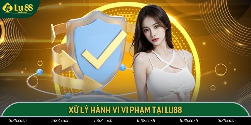 Chính Sách Bảo Mật Lu 88 xử lý nghiêm đối với trường hợp vi phạm quy định bảo mật