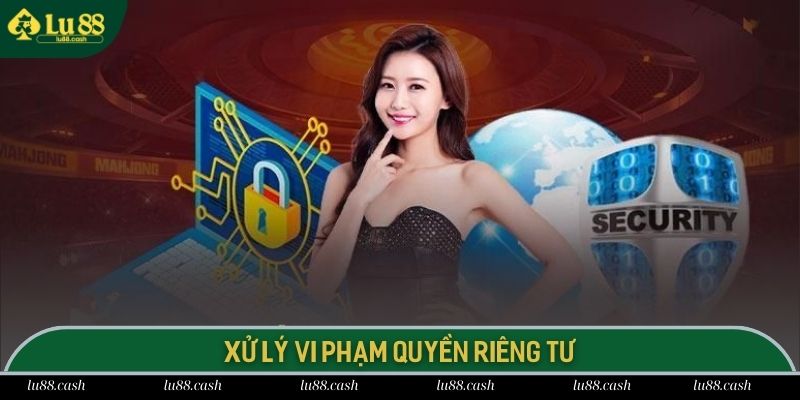 Chính Sách Riêng Tư Quy định xử lý hành vi vi phạm khi tham gia cá cược tại LU88