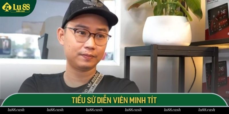 Diễn Viên Minh Tít Những thông tin giới thiệu về chàng trai Minh Tít