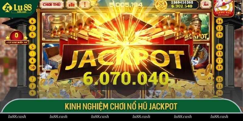 Nổ Hũ Jackpot - Săn Thưởng Cực Khủng, Đổi Đời Thần Tốc Các kinh nghiệm chơi quay hũ trúng Jackpot hiệu quả