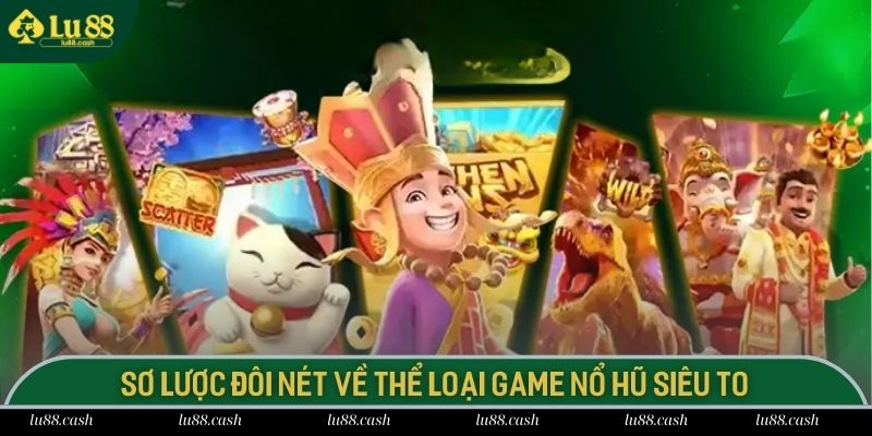 Nổ Hũ Siêu To - Bí Quyết Chinh Phục Hũ Khổng Lồ Tại LU88 Nổ hũ siêu to