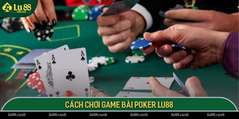 Poker LU88 Quy trình đánh 1 ván bài Texas Hold'em LU 88 cực chuẩn