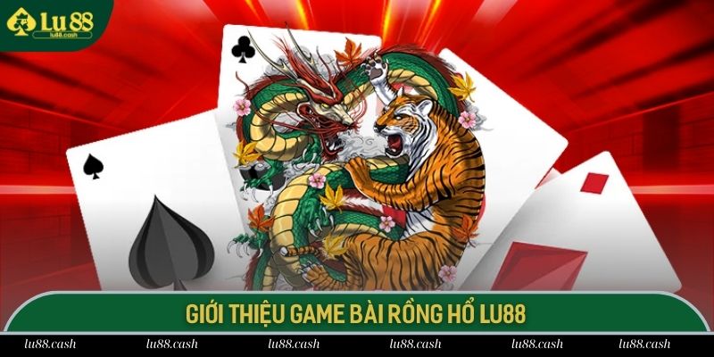 Rồng Hổ LU88 Rồng Hổ LU88 dòng game bài giải trí kịch tính