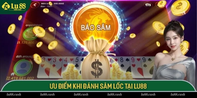 Sâm Lốc LU88 Các ưu điểm độc quyền khi chơi bài Sâm Lốc tại LU 88