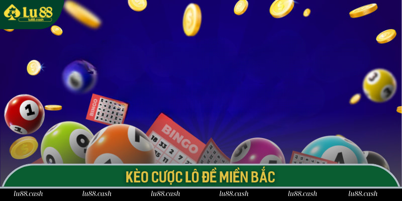 Xổ Số Miền Bắc LU88 - Top 5 Kèo Cược Hot Nhất Hiện Nay Kèo cược lô đề miền Bắc