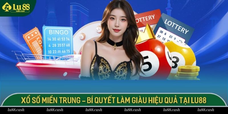 Xổ Số Miền Trung - Bí Quyết Làm Giàu Hiệu Quả Tại LU88 Xổ Số Miền Trung